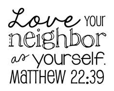 Love Thy Neighbor as Thyself